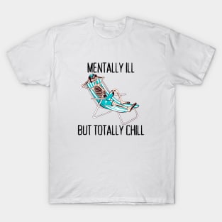 Mentally Ill But Totally Chill Anxiety Depression Mental Illness T-Shirt